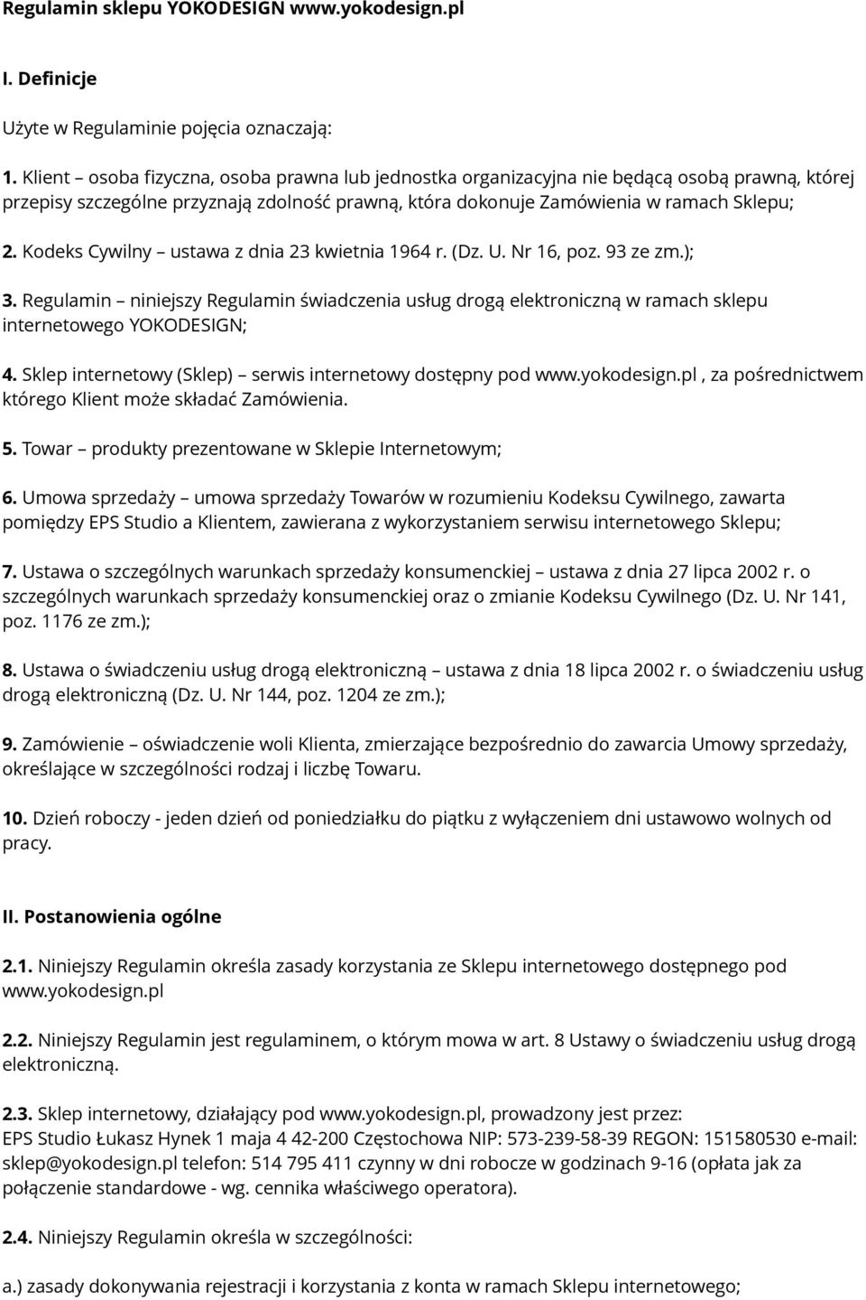 Kodeks Cywilny ustawa z dnia 23 kwietnia 1964 r. (Dz. U. Nr 16, poz. 93 ze zm.); 3. Regulamin niniejszy Regulamin świadczenia usług drogą elektroniczną w ramach sklepu internetowego YOKODESIGN; 4.