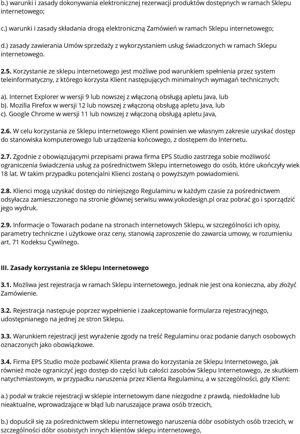 Korzystanie ze sklepu internetowego jest możliwe pod warunkiem spełnienia przez system teleinformatyczny, z którego korzysta Klient następujących minimalnych wymagań technicznych: a).