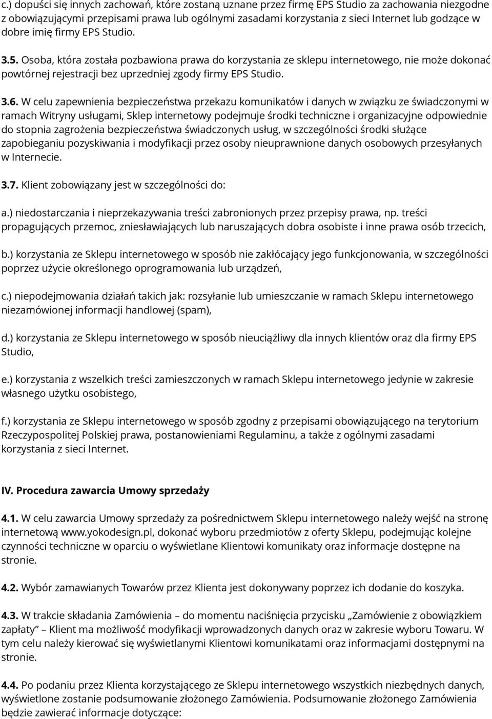 W celu zapewnienia bezpieczeństwa przekazu komunikatów i danych w związku ze świadczonymi w ramach Witryny usługami, Sklep internetowy podejmuje środki techniczne i organizacyjne odpowiednie do