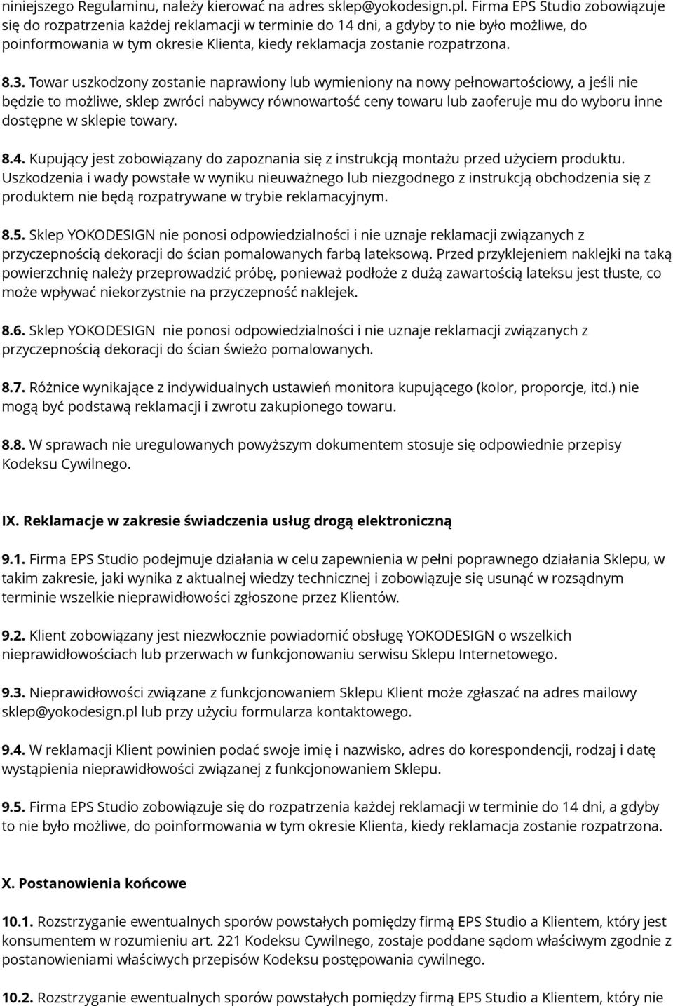 3. Towar uszkodzony zostanie naprawiony lub wymieniony na nowy pełnowartościowy, a jeśli nie będzie to możliwe, sklep zwróci nabywcy równowartość ceny towaru lub zaoferuje mu do wyboru inne dostępne