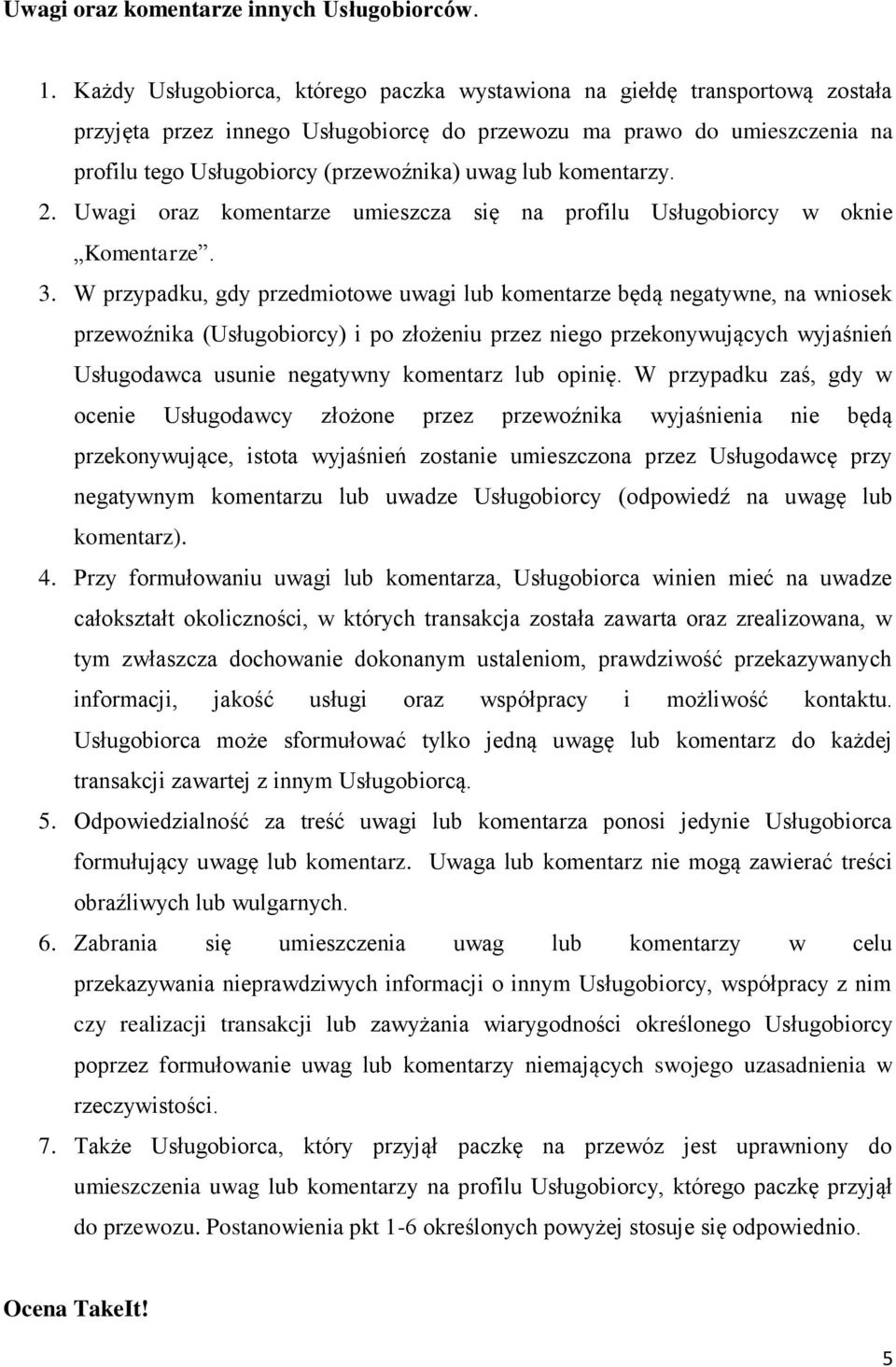 lub komentarzy. 2. Uwagi oraz komentarze umieszcza się na profilu Usługobiorcy w oknie Komentarze. 3.