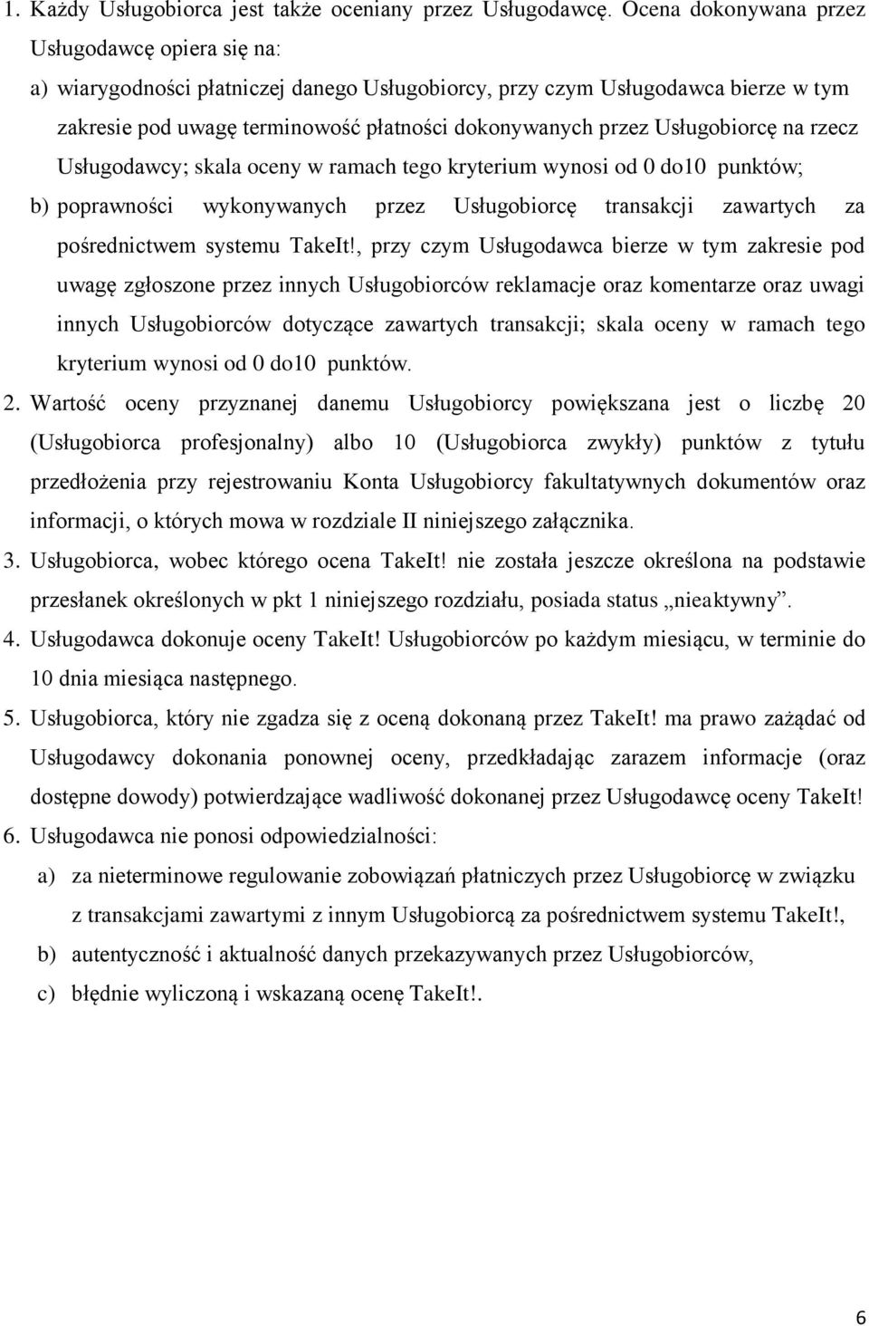 Usługobiorcę na rzecz Usługodawcy; skala oceny w ramach tego kryterium wynosi od 0 do10 punktów; b) poprawności wykonywanych przez Usługobiorcę transakcji zawartych za pośrednictwem systemu TakeIt!