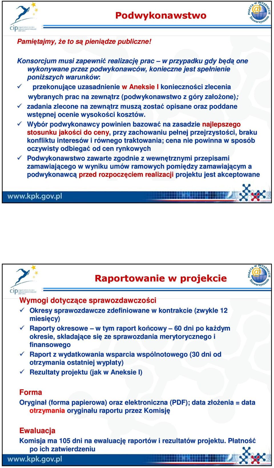 ci zlecenia wybranych prac na zewnątrz (podwykonawstwo z góry g załoŝone) one); zadania zlecone na zewnątrz muszą zostać opisane oraz poddane wstępnej ocenie wysokości kosztów.