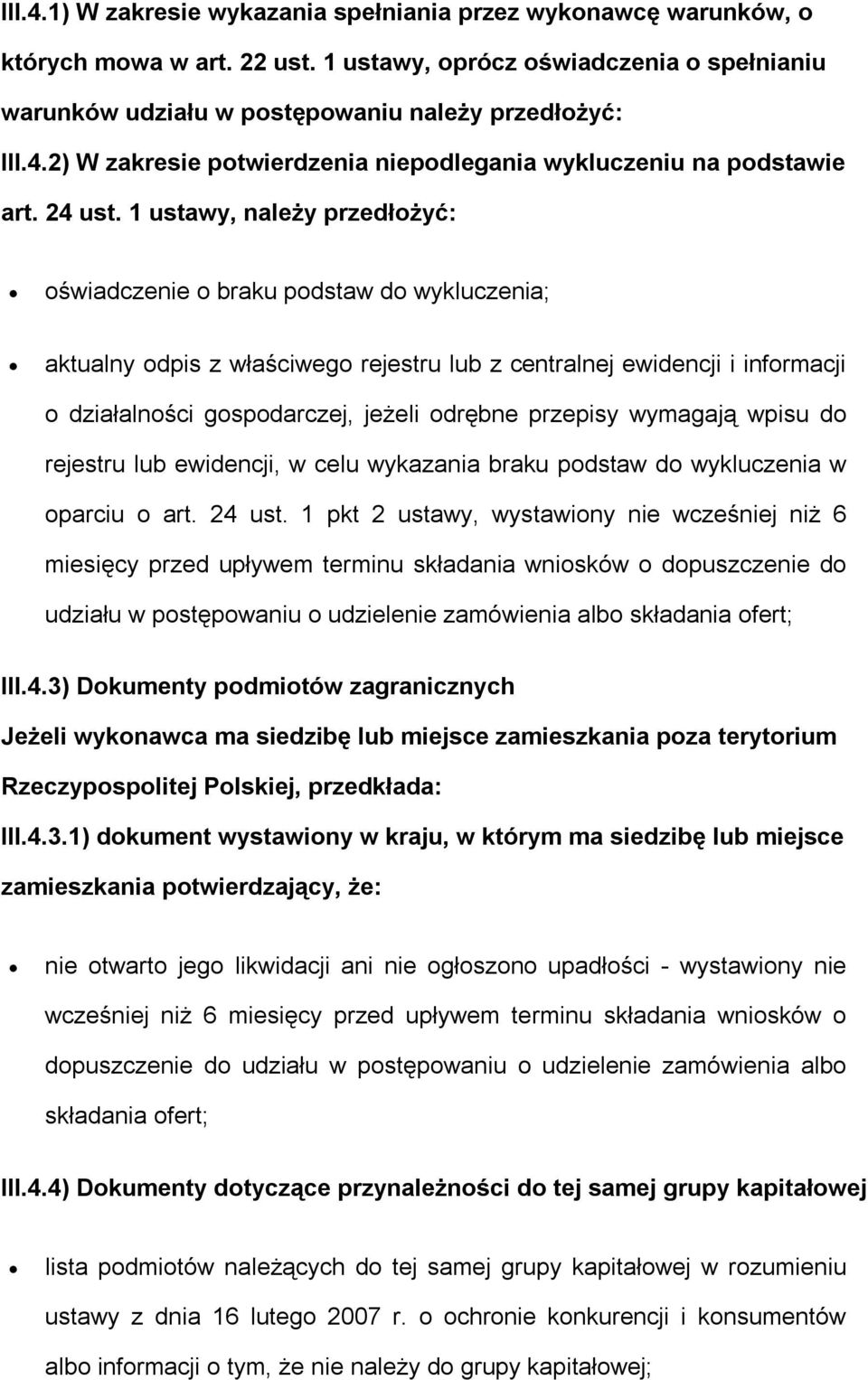 1 ustawy, należy przedłżyć: świadczenie braku pdstaw d wykluczenia; aktualny dpis z właściweg rejestru lub z centralnej ewidencji i infrmacji działalnści gspdarczej, jeżeli drębne przepisy wymagają