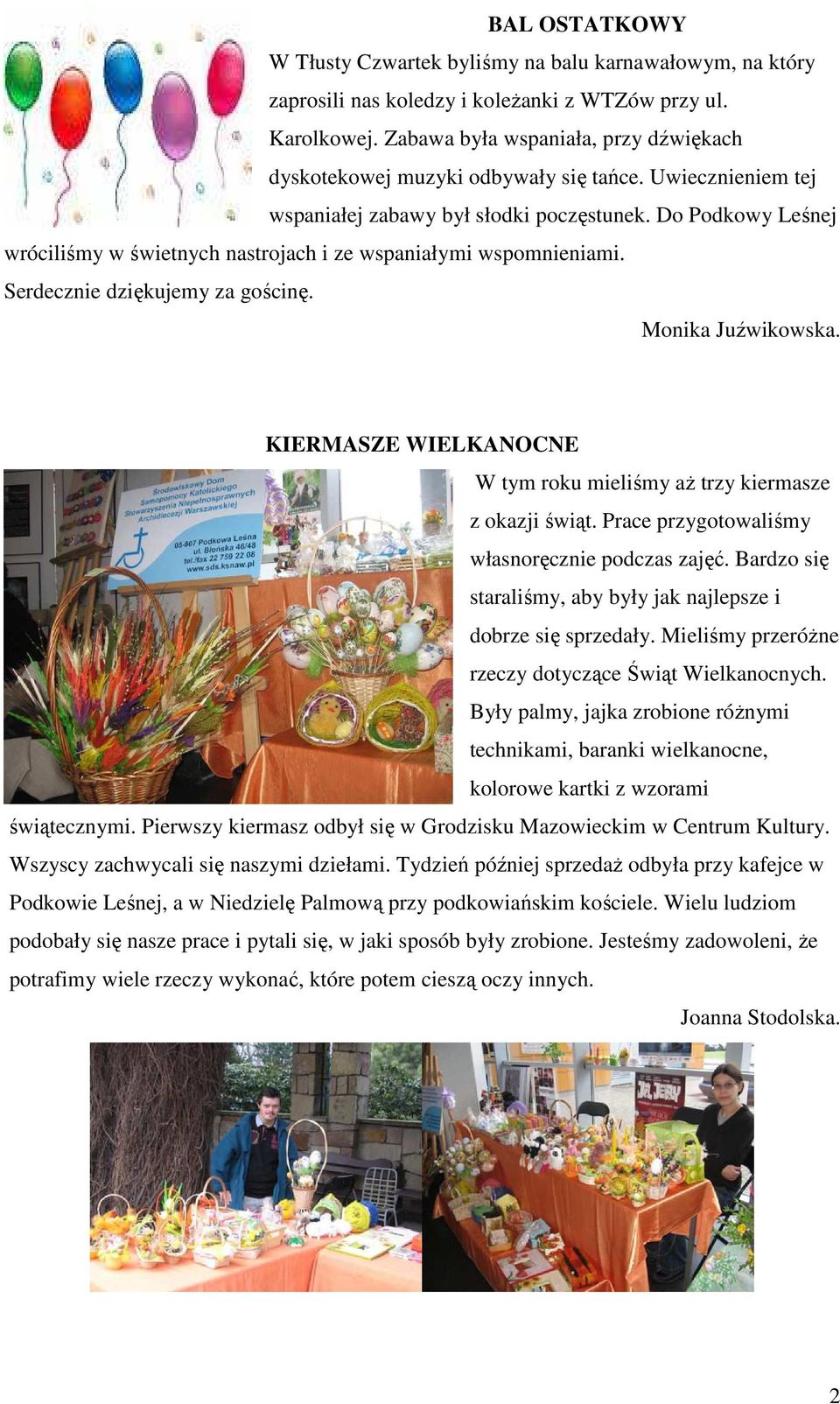Do Podkowy Leśnej wróciliśmy w świetnych nastrojach i ze wspaniałymi wspomnieniami. Serdecznie dziękujemy za gościnę. Monika Juźwikowska.