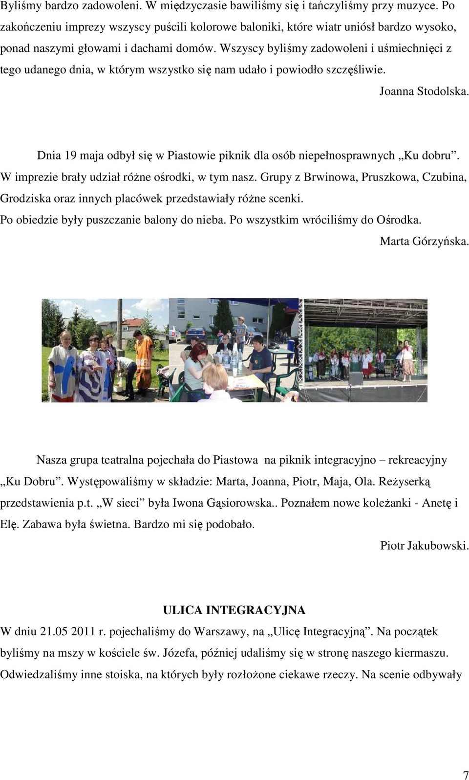 Wszyscy byliśmy zadowoleni i uśmiechnięci z tego udanego dnia, w którym wszystko się nam udało i powiodło szczęśliwie. Joanna Stodolska.