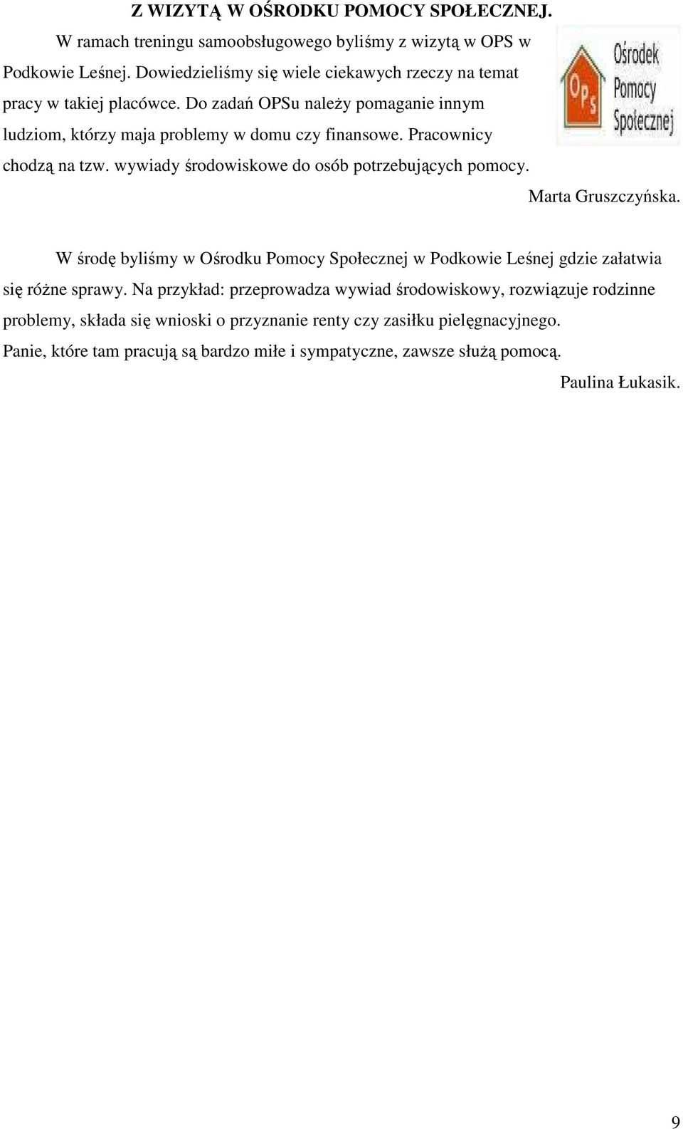 Pracownicy chodzą na tzw. wywiady środowiskowe do osób potrzebujących pomocy. Marta Gruszczyńska.