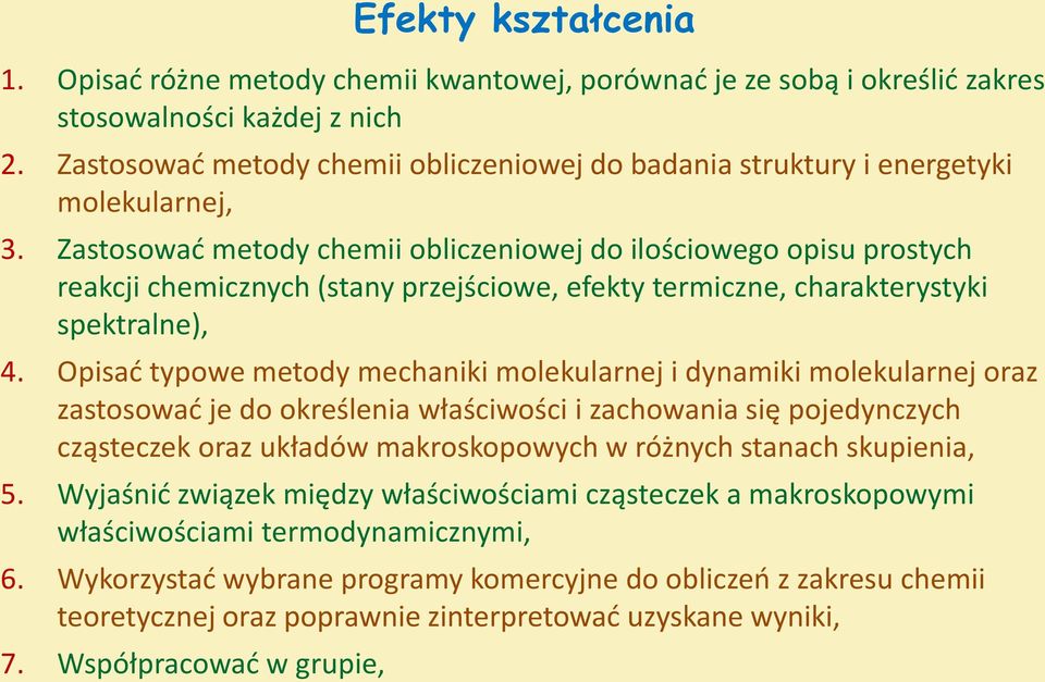 Zastosować metody chemii obliczeniowej do ilościowego opisu prostych reakcji chemicznych (stany przejściowe, efekty termiczne, charakterystyki spektralne), 4.