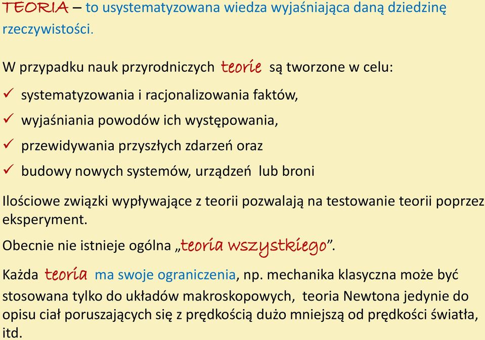 przyszłych zdarzeń oraz budowy nowych systemów, urządzeń lub broni Ilościowe związki wypływające z teorii pozwalają na testowanie teorii poprzez eksperyment.