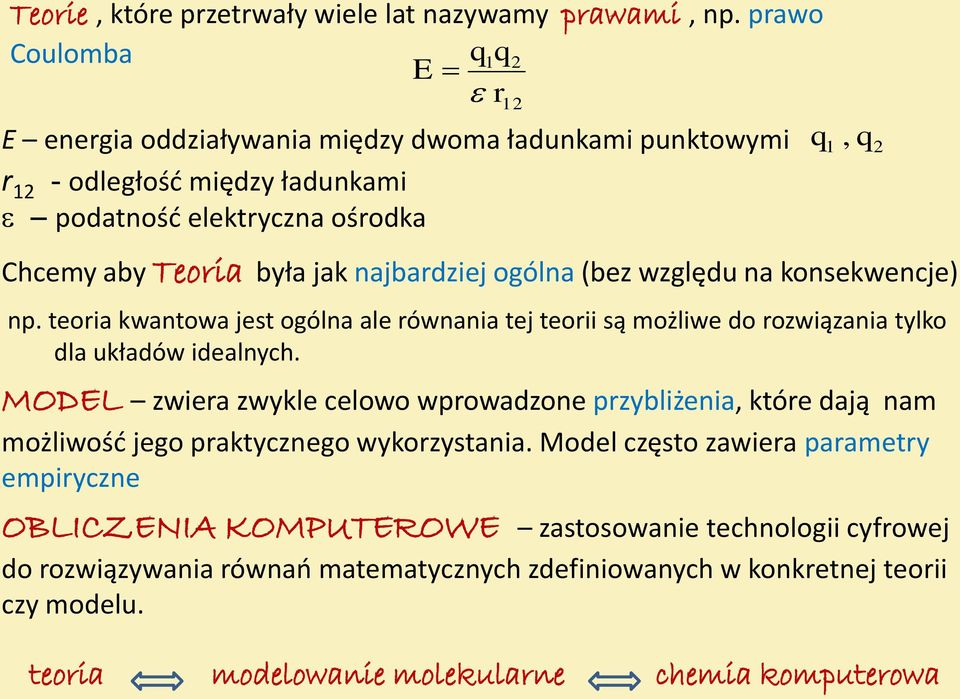 ogólna (bez względu na konsekwencje) np. teoria kwantowa jest ogólna ale równania tej teorii są możliwe do rozwiązania tylko dla układów idealnych.