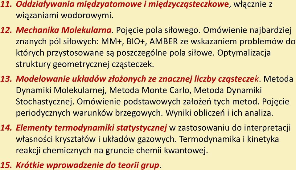 Modelowanie układów złożonych ze znacznej liczby cząsteczek. Metoda Dynamiki Molekularnej, Metoda Monte Carlo, Metoda Dynamiki Stochastycznej. Omówienie podstawowych założeń tych metod.