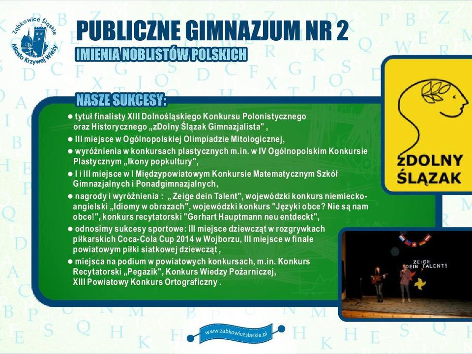 w IV Ogólnopolim Konkurs Plastycznym Iny popkultury", l I i III mjsce w I Międzypowiatowym Konkurs Matematycznym Szkół Gimnazjalnych i Ponadgimnazjalnych, l nagrody i wyróżnnia : Zeige dein Talent",