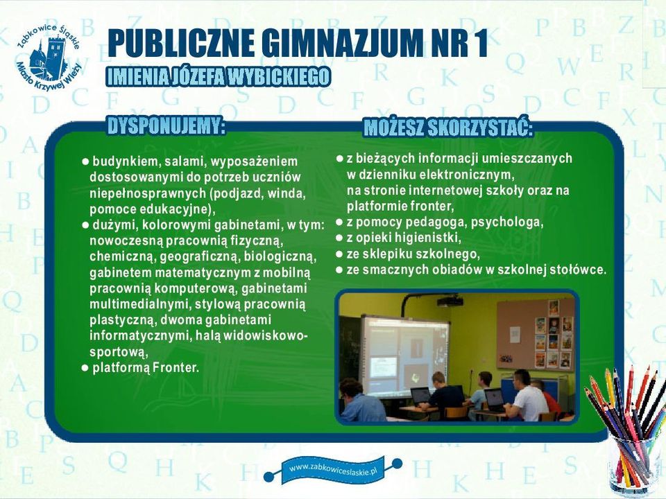 multimedialnymi, stylową pracownią plastyczną, dwoma gainetami informatycznymi, halą widowiowosportową, l platformą Fronter.