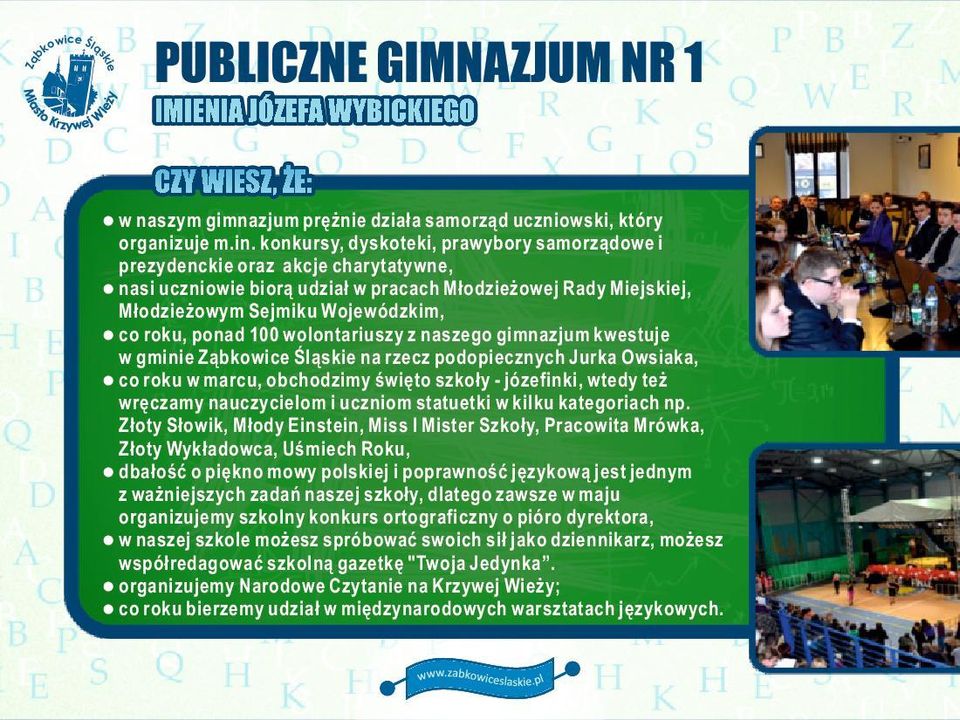 wolontariuszy z naszego gimnazjum kwestuje w gmin na rzecz podopcznych Jurka Owsiaka, l co roku w marcu, ochodzimy święto szły - józefinki, wtedy też wręczamy nauczyclom i uczniom statuetki w kilku
