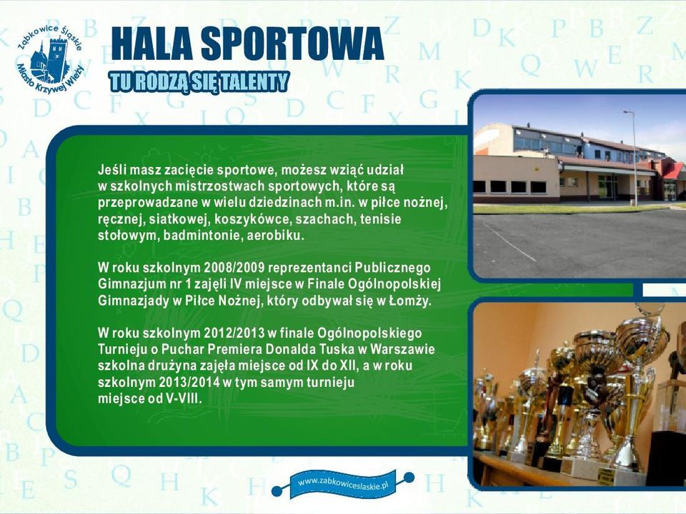 W roku szlnym 2008/2009 reprezentanci Pulicznego Gimnazjum nr 1 zajęli IV mjsce w Finale Ogólnopolj Gimnazjady w Piłce Nożnej, który odywał się w