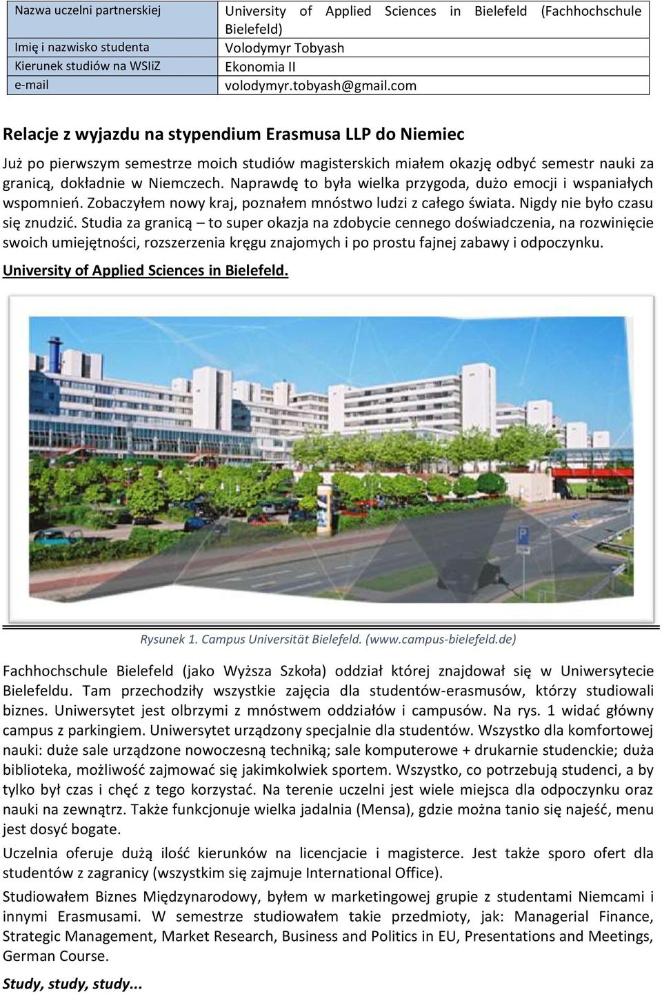 Naprawdę to była wielka przygoda, dużo emocji i wspaniałych wspomnień. Zobaczyłem nowy kraj, poznałem mnóstwo ludzi z całego świata. Nigdy nie było czasu się znudzić.