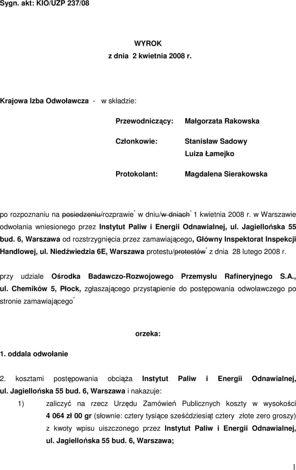 dniu/w dniach * 1 kwietnia 2008 r. w Warszawie odwołania wniesionego przez Instytut Paliw i Energii Odnawialnej, ul. Jagiellońska 55 bud.