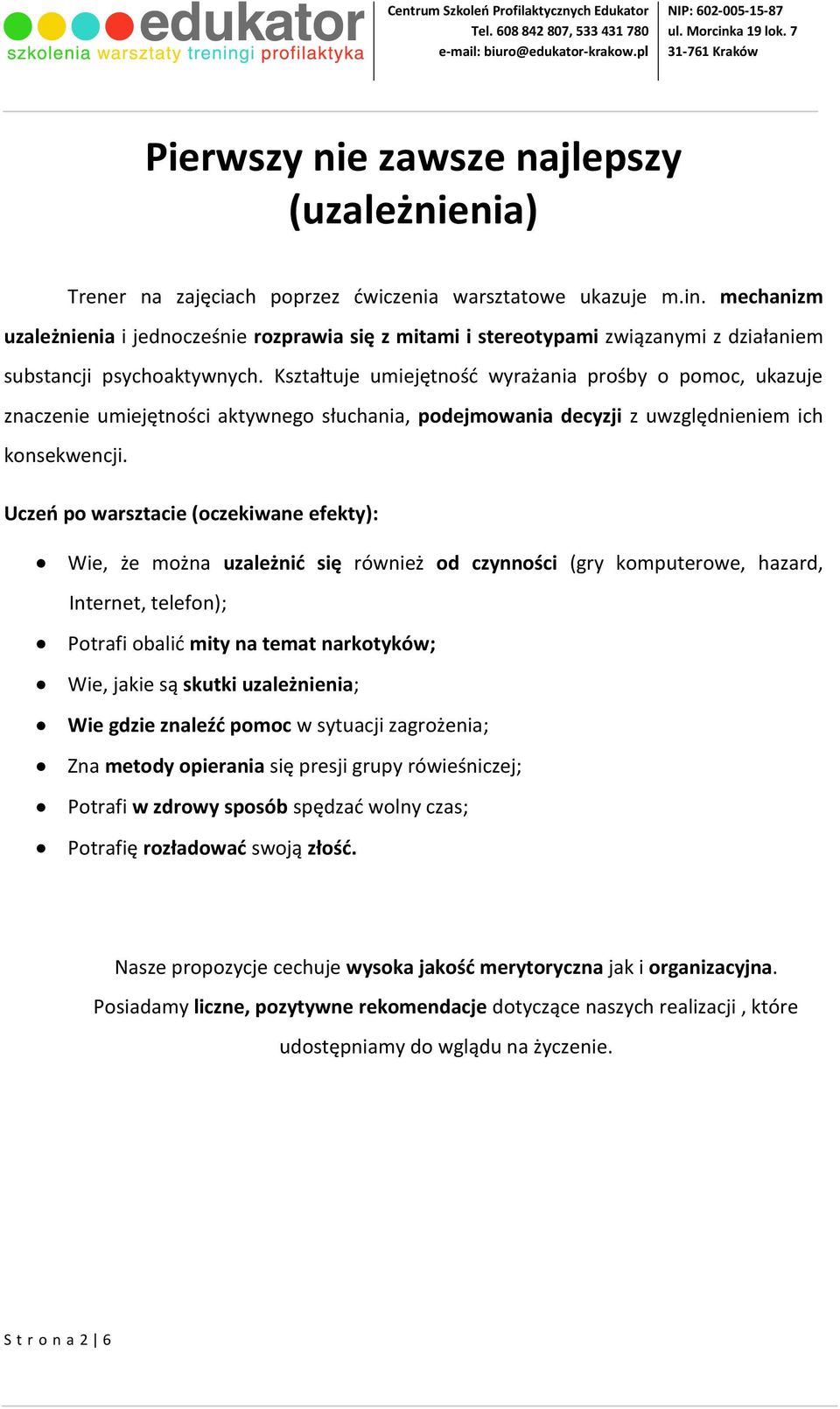 Kształtuje umiejętność wyrażania prośby o pomoc, ukazuje znaczenie umiejętności aktywnego słuchania, podejmowania decyzji z uwzględnieniem ich konsekwencji.