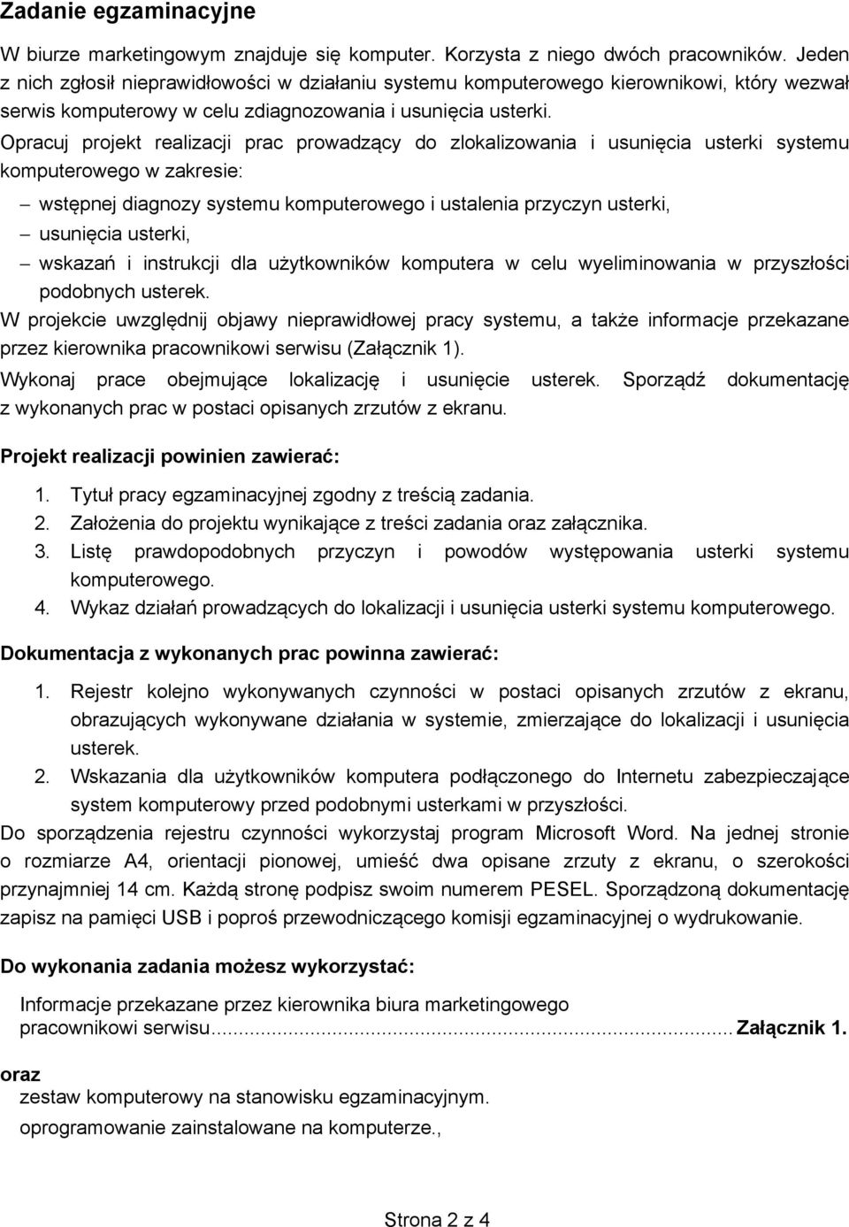 Opracuj projekt realizacji prac prowadz cy do zlokalizowania i usuni cia usterki systemu komputerowego w zakresie: wst pnej diagnozy systemu komputerowego i ustalenia przyczyn usterki, usuni cia