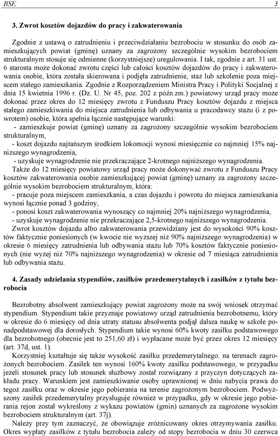 wysokim bezrobociem strukturalnym stosuje się odmienne (korzystniejsze) uregulowania. I tak, zgodnie z art. 31 ust.