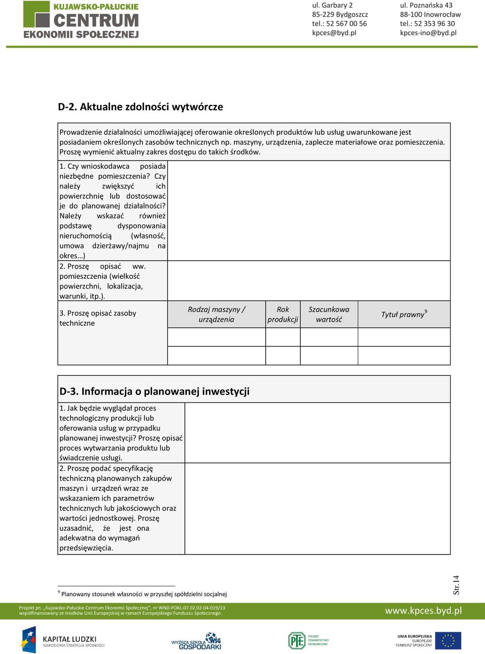 Czy należy zwiększyć ich powierzchnię lub dostosować je do planowanej działalności? Należy wskazać również podstawę dysponowania nieruchomością (własność, umowa dzierżawy/najmu na okres ) 2.