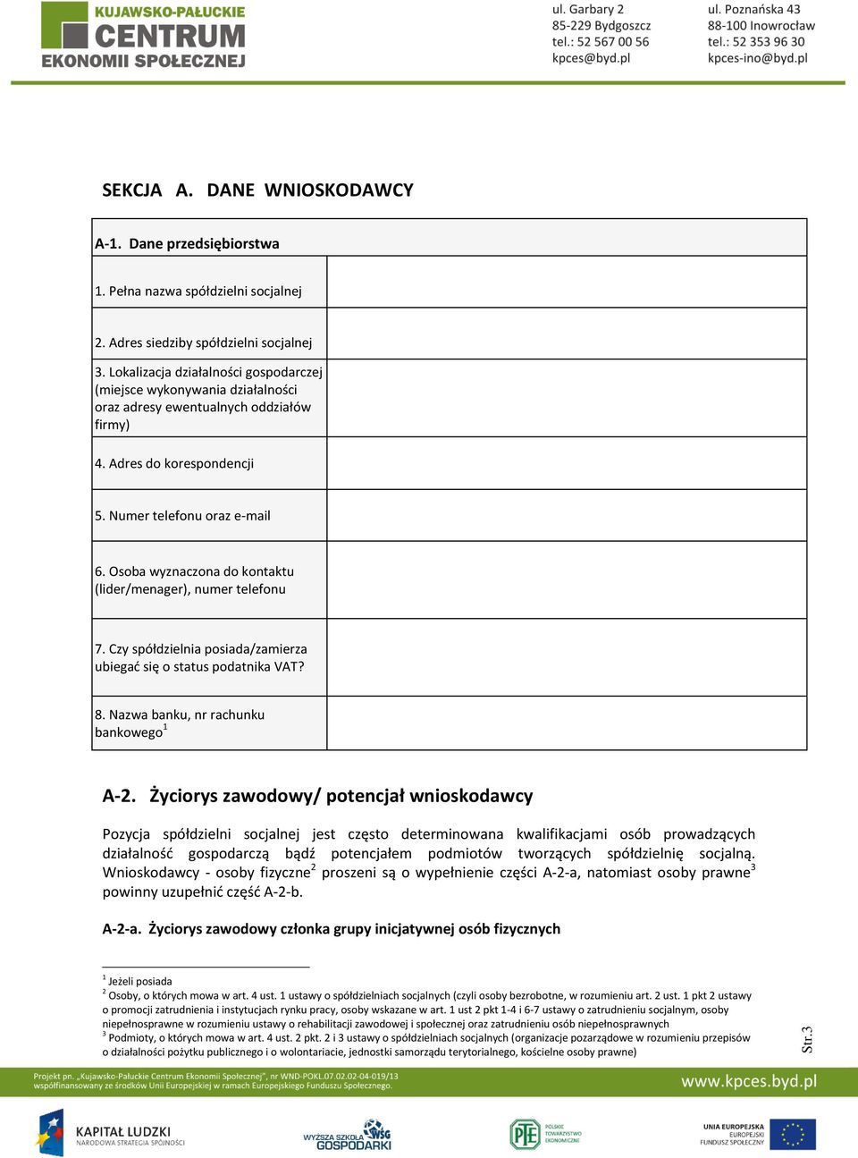 Osoba wyznaczona do kontaktu (lider/menager), numer telefonu 7. Czy spółdzielnia posiada/zamierza ubiegać się o status podatnika VAT? 8. Nazwa banku, nr rachunku bankowego 1 A-2.