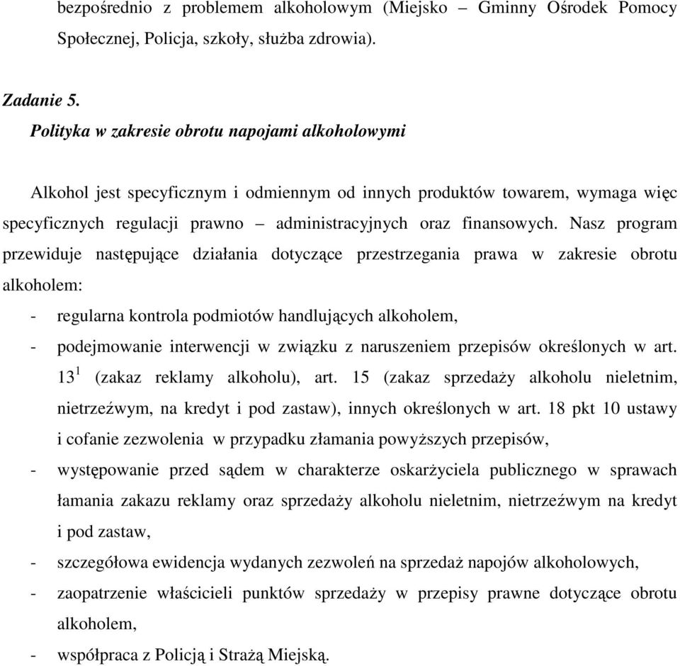 Nasz program przewiduje następujące działania dotyczące przestrzegania prawa w zakresie obrotu alkoholem: - regularna kontrola podmiotów handlujących alkoholem, - podejmowanie interwencji w związku z