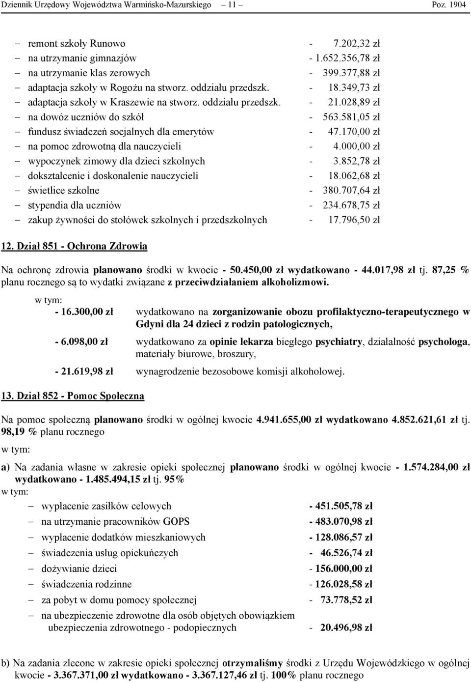 581,05 zł fundusz świadczeń socjalnych dla emerytów - 47.170,00 zł na pomoc zdrowotną dla nauczycieli - 4.000,00 zł wypoczynek zimowy dla dzieci szkolnych - 3.