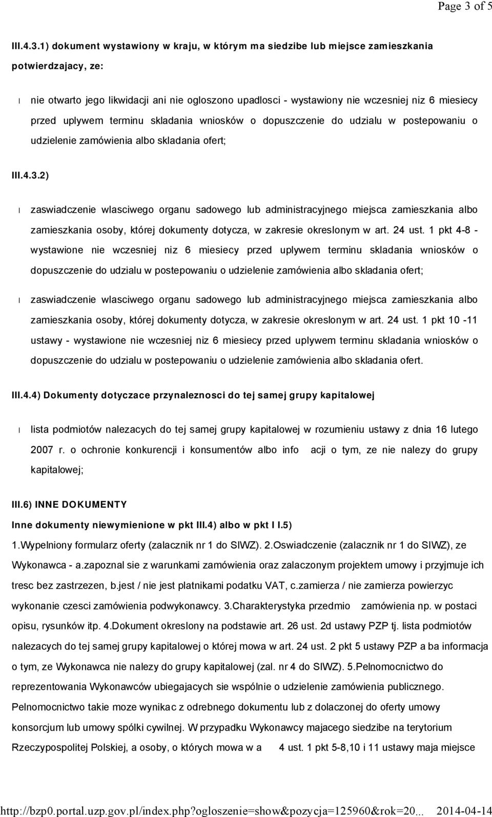 1) dokument wystawiony w kraju, w którym ma siedzibe lub miejsce zamieszkania potwier dzajacy, ze: nie otwarto jego likwidacji ani nie ogloszono upadlosci - wystawiony nie wczesniej niz 6 miesiecy