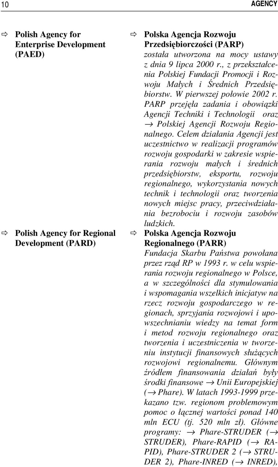 W plhuzv]hmsrárzlhu PARP przemád]dgdqldlrerzl]nl Agencji Techniki i Technologii oraz Polskiej Agencji Rozwoju Regionalnego&HOHPG]LDáDQLD$JHQFMLMHVW uczestnictwo w realizacji programów rozwoju