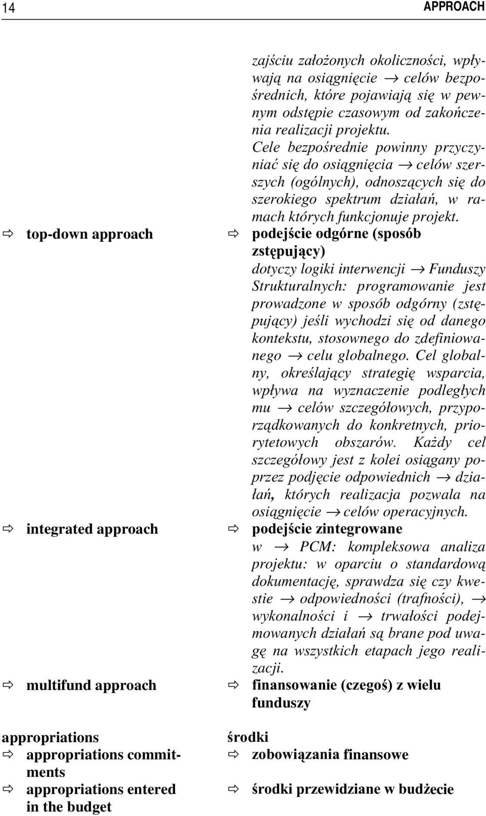 &HOH EH]SRUHGQLH powinny przyczy- QLDüVLGRRVLJQLFLD celów szer- V]\FKRJyOQ\FKRGQRV]F\FKVLGR V]HURNLHJR VSHNWUXP G]LDáD, w ramach których funkcjonuje projekt.