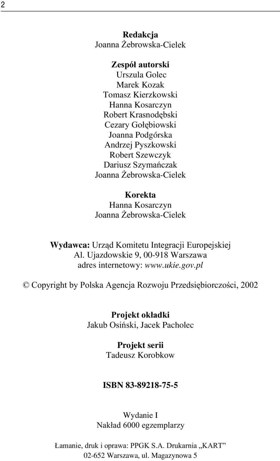 -RDQQD)HEURZVND-Cielek Wydawca:8U]G.RPLWHWX,QWHJUDFML(XURSHMVNLHM Al. Ujazdowskie 9, 00-918 Warszawa adres internetowy: www.ukie.gov.