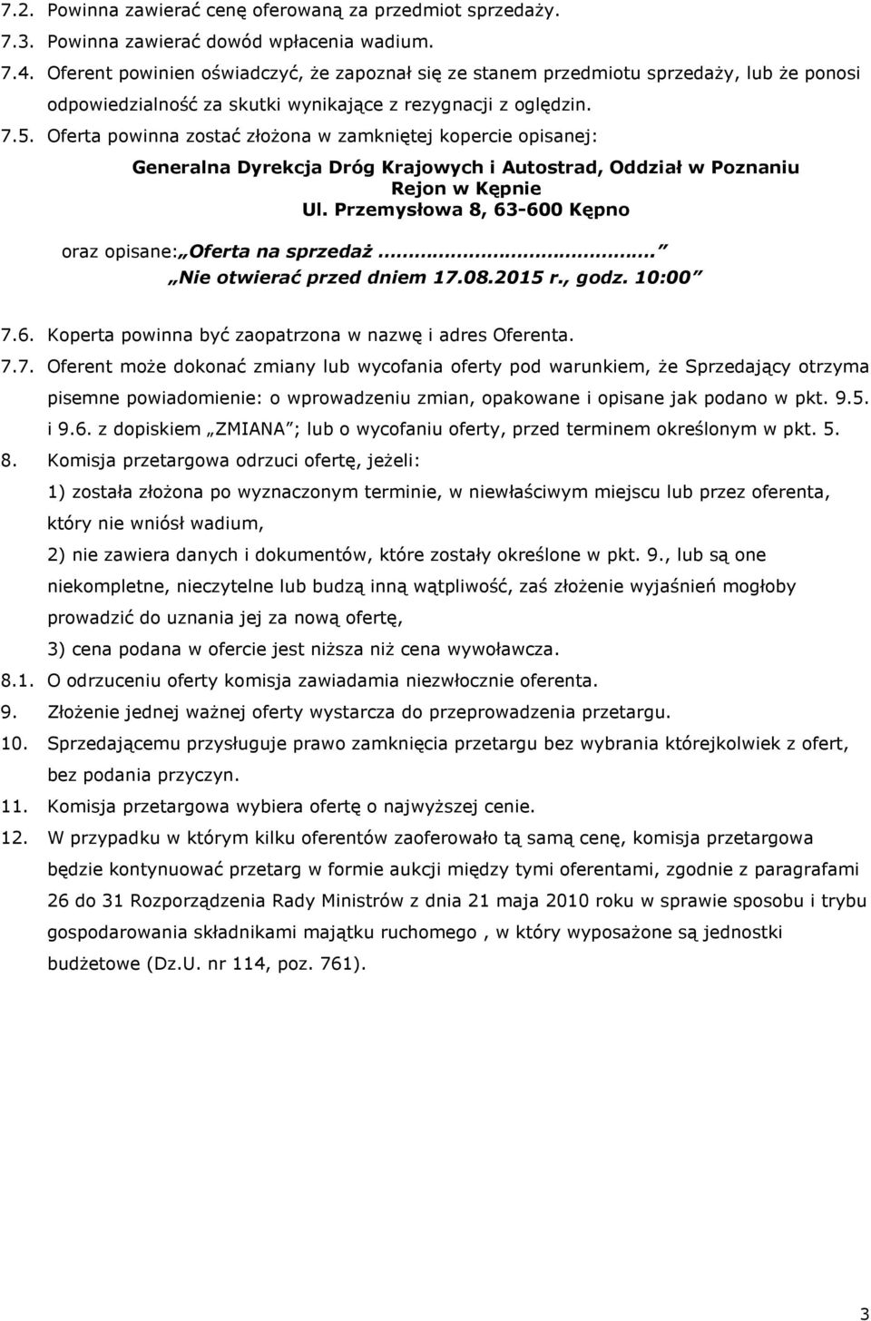 Oferta powinna zostać złożona w zamkniętej kopercie opisanej: Generalna Dyrekcja Dróg Krajowych i Autostrad, Oddział w Poznaniu Rejon w Kępnie Ul.