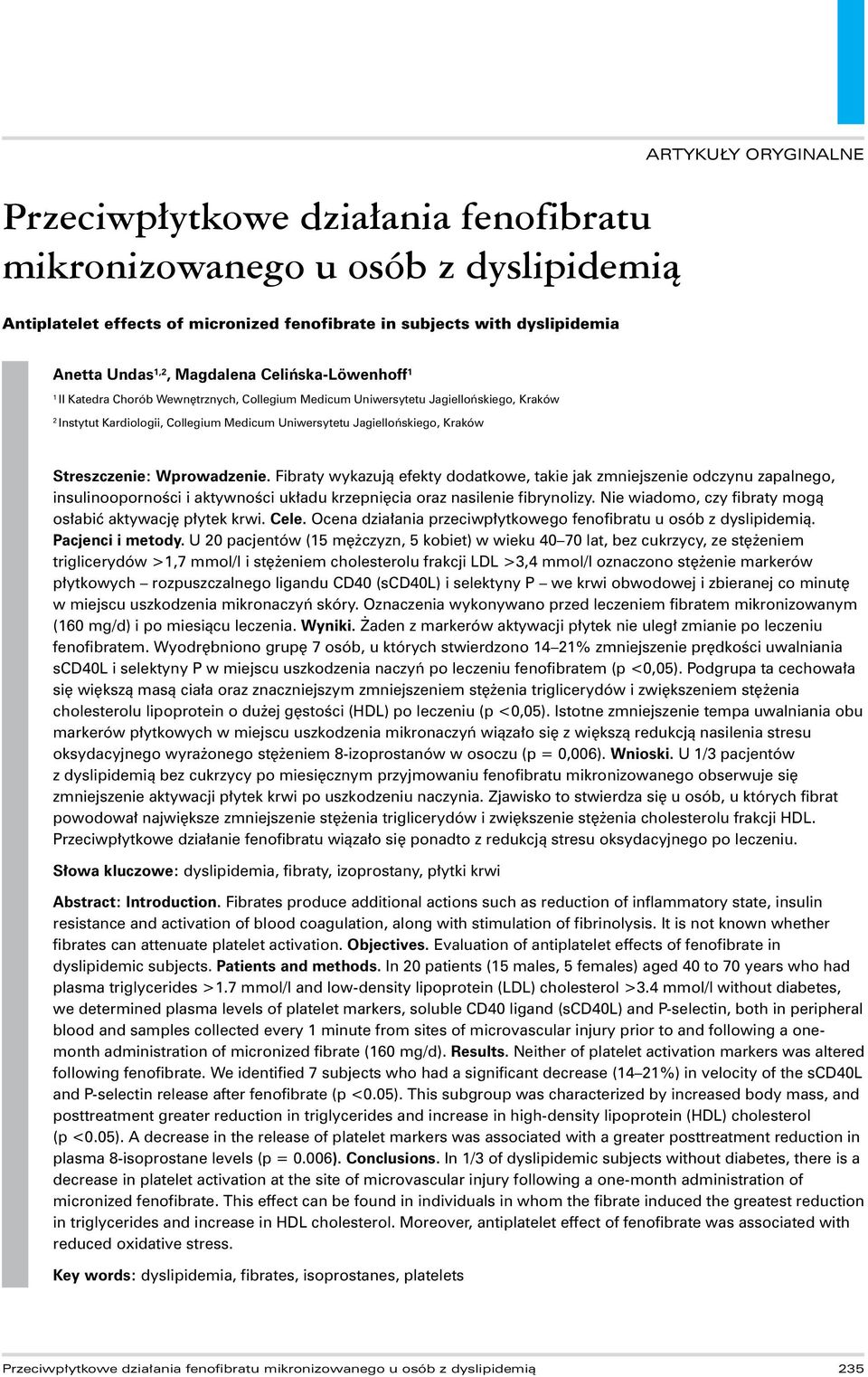 Fibraty wykazują efekty dodatkowe, takie jak zmniejszenie odczynu zapalnego, insulinooporności i aktywności układu krzepnięcia oraz nasilenie fibrynolizy.