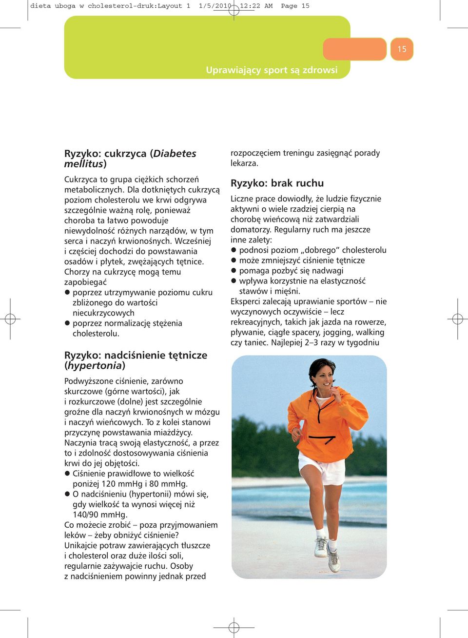 Dla dotkniętych cukrzycą poziom cholesterolu we krwi odgrywa szczególnie ważną rolę, ponieważ choroba ta łatwo powoduje niewydolność różnych narządów, w tym serca i naczyń krwionośnych.