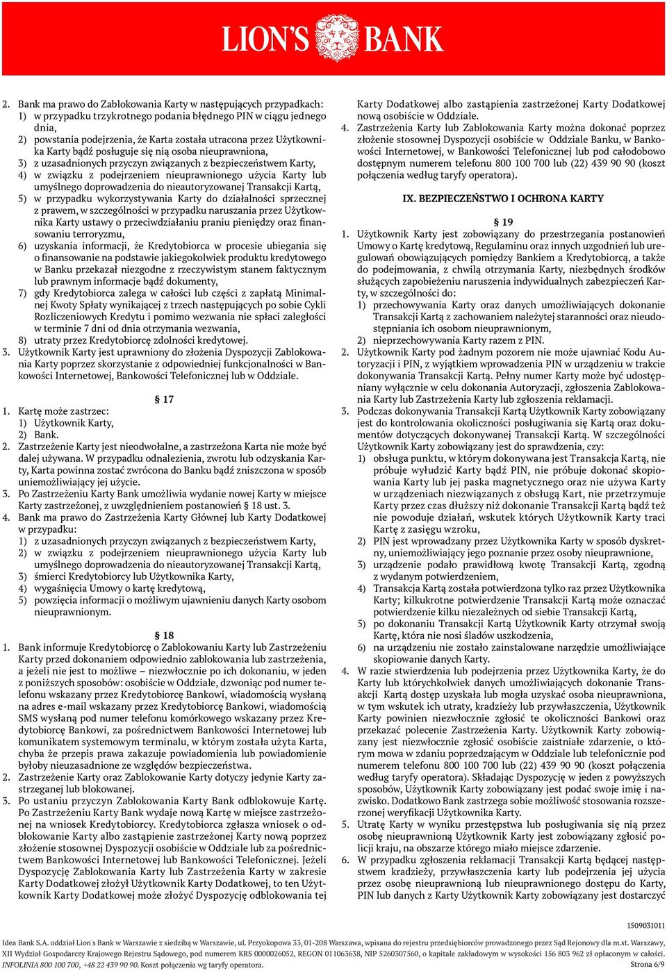 doprowadzenia do nieautoryzowanej Transakcji Kartą, 5) w przypadku wykorzystywania Karty do działalności sprzecznej z prawem, w szczególności w przypadku naruszania przez Użytkownika Karty ustawy o