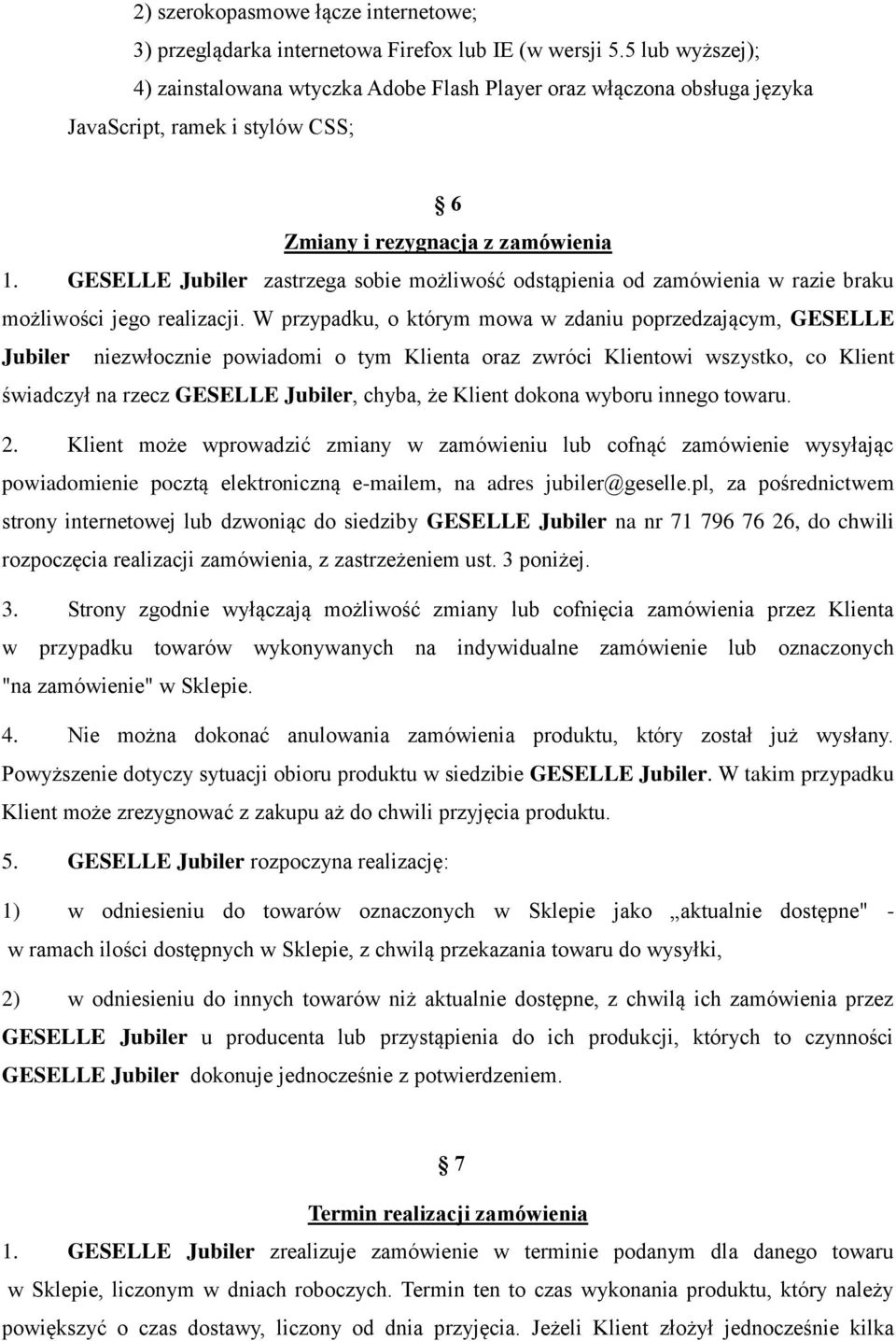 GESELLE Jubiler zastrzega sobie możliwość odstąpienia od zamówienia w razie braku możliwości jego realizacji.