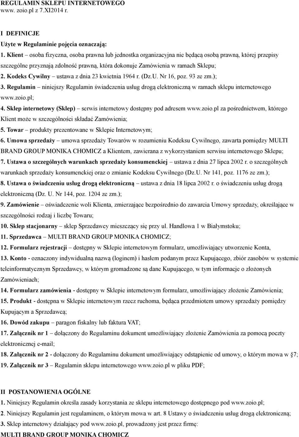 Kodeks Cywilny ustawa z dnia 23 kwietnia 1964 r. (Dz.U. Nr 16, poz. 93 ze zm.); 3. Regulamin niniejszy Regulamin świadczenia usług drogą elektroniczną w ramach sklepu internetowego www.zoio.pl; 4.