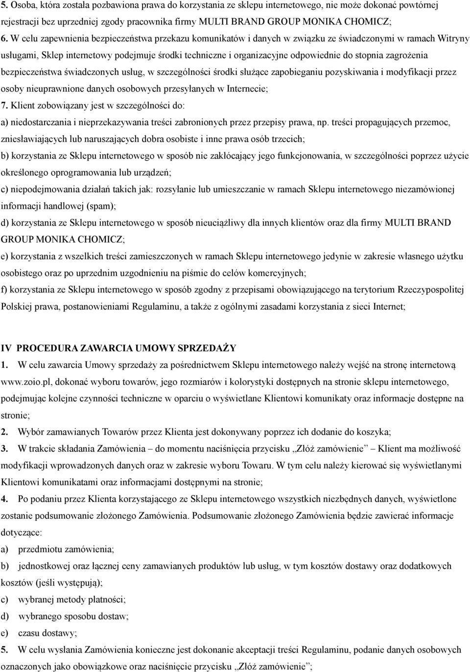 stopnia zagrożenia bezpieczeństwa świadczonych usług, w szczególności środki służące zapobieganiu pozyskiwania i modyfikacji przez osoby nieuprawnione danych osobowych przesyłanych w Internecie; 7.