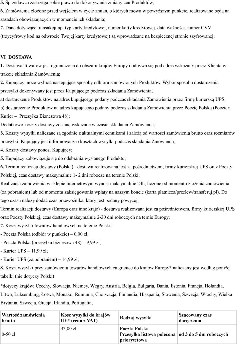 typ karty kredytowej, numer karty kredytowej, data ważności, numer CVV (trzycyfrowy kod na odwrocie Twojej karty kredytowej) są wprowadzane na bezpiecznej stronie szyfrowanej; VI DOSTAWA 1.