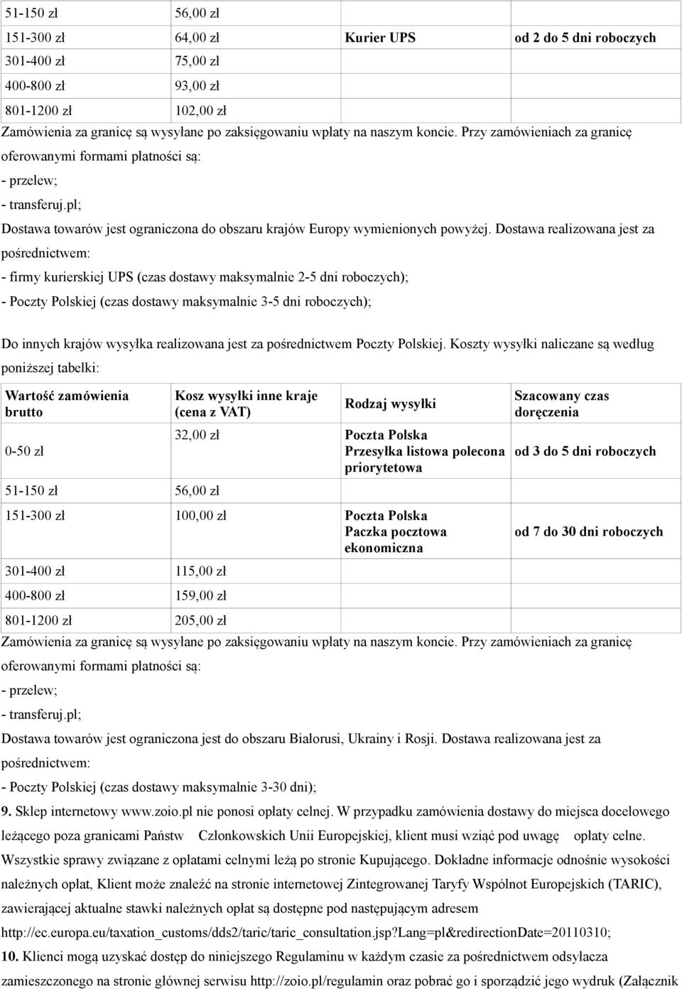 Dostawa realizowana jest za pośrednictwem: - firmy kurierskiej UPS (czas dostawy maksymalnie 2-5 dni roboczych); - Poczty Polskiej (czas dostawy maksymalnie 3-5 dni roboczych); Do innych krajów