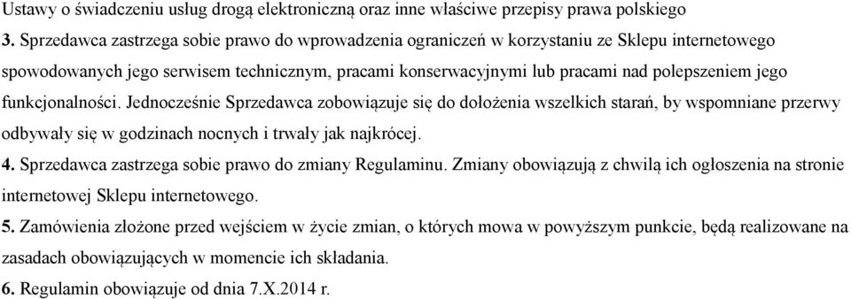 funkcjonalności. Jednocześnie Sprzedawca zobowiązuje się do dołożenia wszelkich starań, by wspomniane przerwy odbywały się w godzinach nocnych i trwały jak najkrócej. 4.
