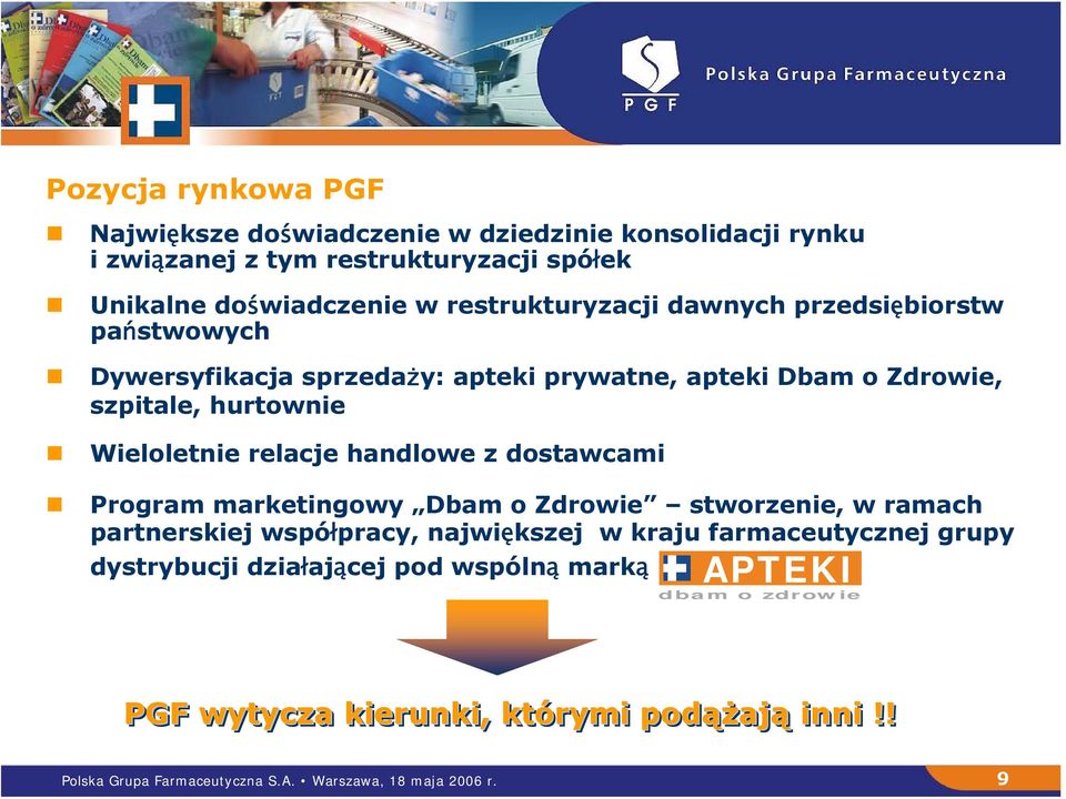 relacje handlowe z dostawcami Program marketingowy Dbam o Zdrowie stworzenie, w ramach partnerskiej współpracy, największej w kraju farmaceutycznej grupy