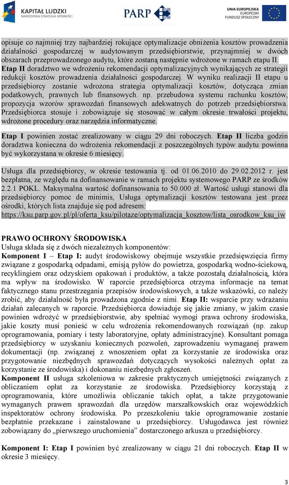 Etap II doradztwo we wdrożeniu rekomendacji optymalizacyjnych wynikających ze strategii redukcji kosztów prowadzenia działalności gospodarczej.