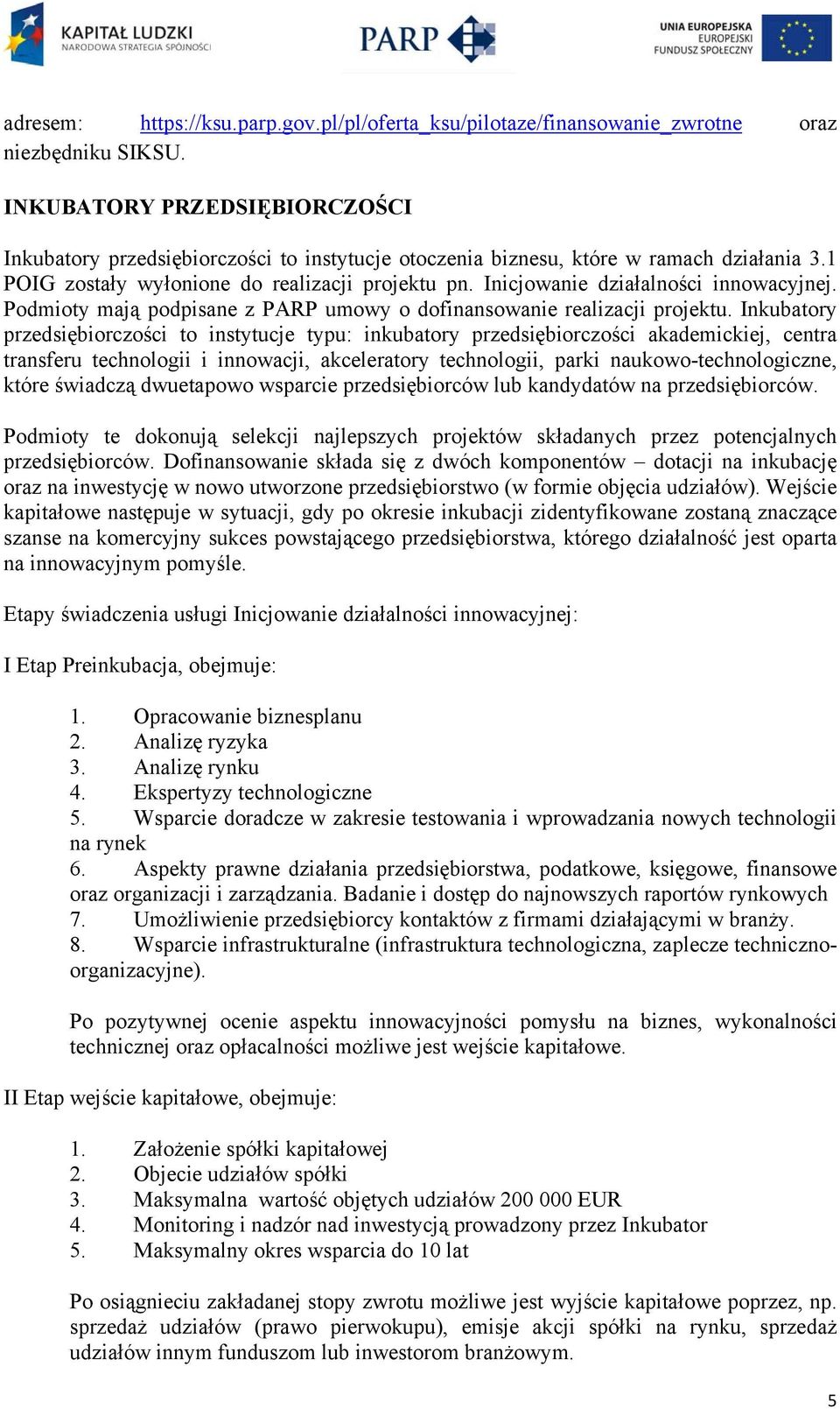 Inicjowanie działalności innowacyjnej. Podmioty mają podpisane z PARP umowy o dofinansowanie realizacji projektu.