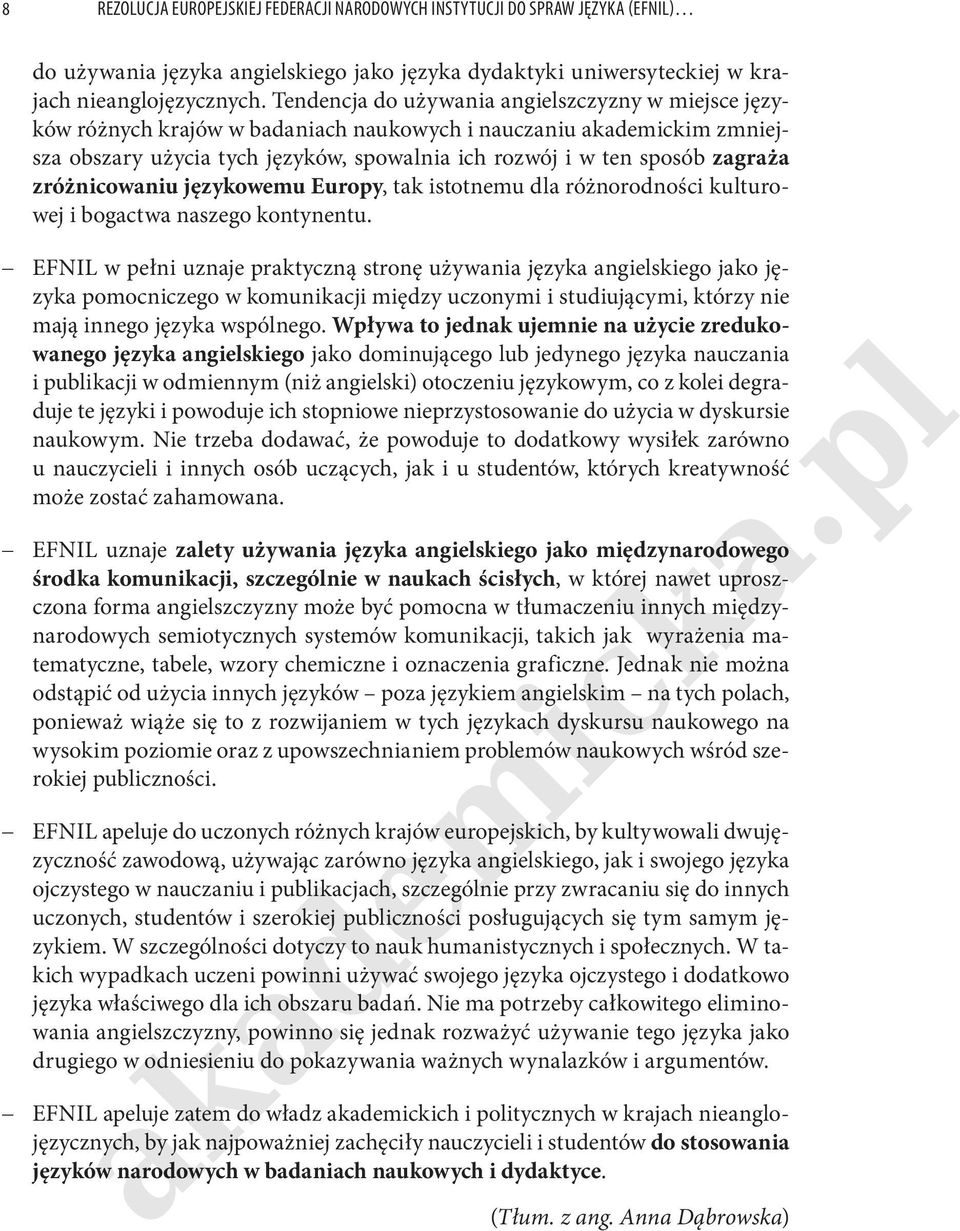 kulturowj i bogactwa naszgo kontynntu EFNIL w płni uznaj prtyczną stronę używania języ angilskigo jo języ poocnzgo w kounji iędzy uczonyi i studiującyi, którzy ni ają inngo języ wspólngo Wpływa to