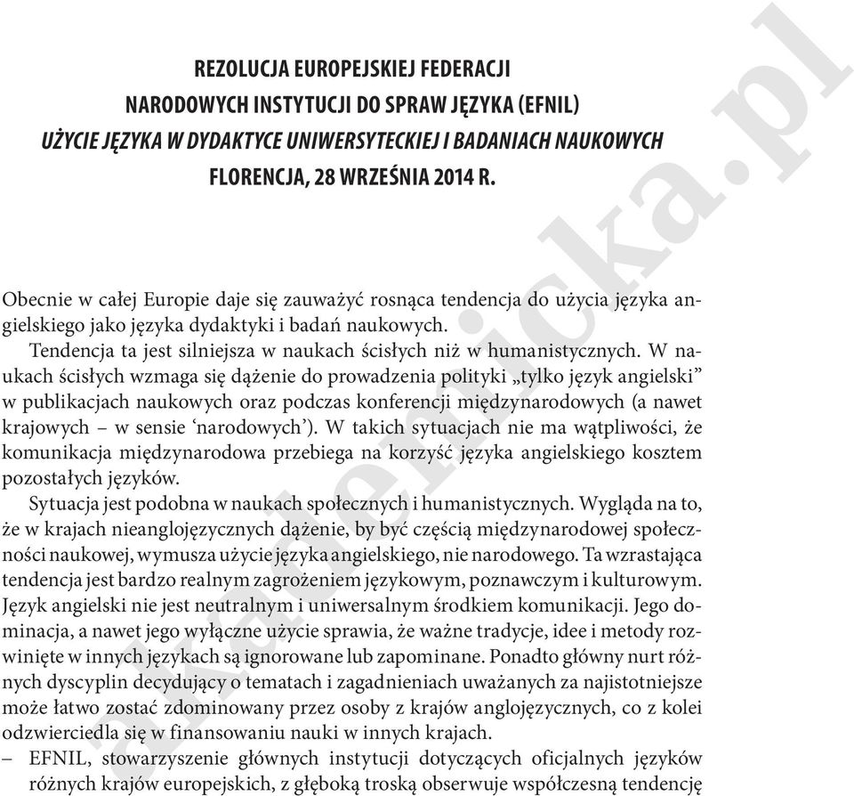 angilski w publjach naukowych oraz podczas konfrncji iędzynarodowych (a nawt krajowych w snsi narodowych ) W th sytuacjach ni a wątiwości, ż kounja iędzynarodowa przbiga na korzyść języ angilskigo