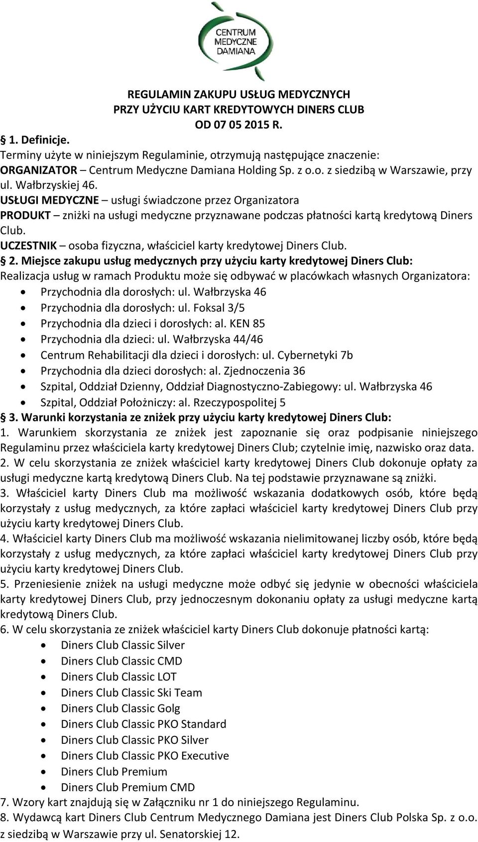 USŁUGI MEDYCZNE usługi świadczone przez Organizatora PRODUKT zniżki na usługi medyczne przyznawane podczas płatności kartą kredytową Diners Club.