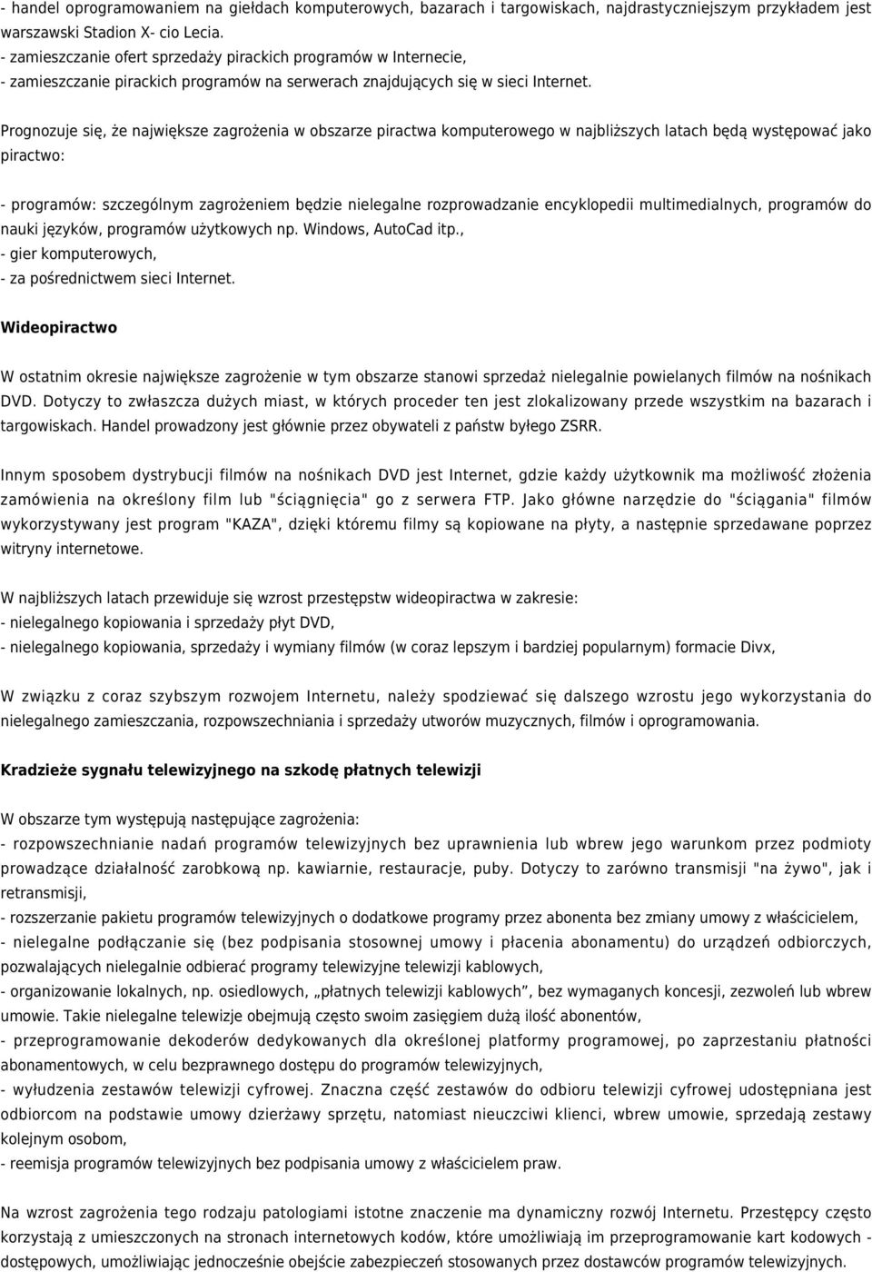 Prognozuje się, że największe zagrożenia w obszarze piractwa komputerowego w najbliższych latach będą występować jako piractwo: - programów: szczególnym zagrożeniem będzie nielegalne rozprowadzanie