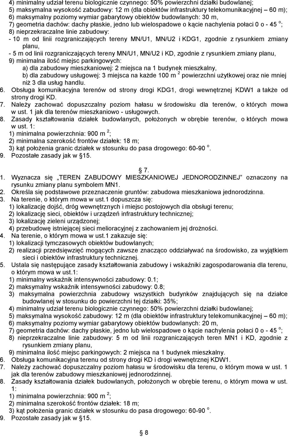 linii rozgraniczających tereny MN/U1, MN/U2 i KDG1, zgodnie z rysunkiem zmiany planu, - 5 m od linii rozgraniczających tereny MN/U1, MN/U2 i KD, zgodnie z rysunkiem zmiany planu, 9) minimalna ilość